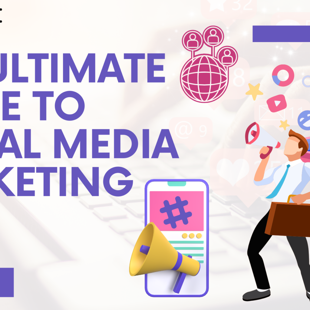 The Ultimate Guide to Social Media Marketing in 2024